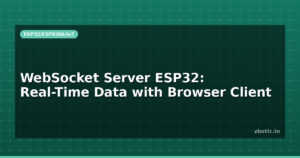 WebSocket Server ESP32: Real-Time Data with Browser Client