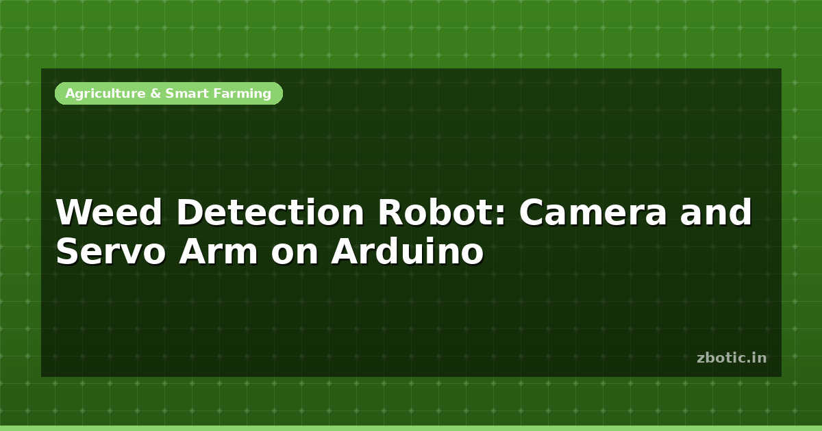 Weed Detection Robot: Camera and Servo Arm on Arduino - Zbotic