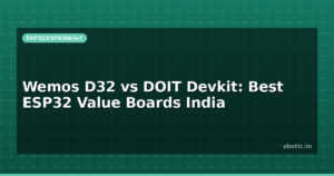 Wemos D32 vs DOIT Devkit: Best ESP32 Value Boards India