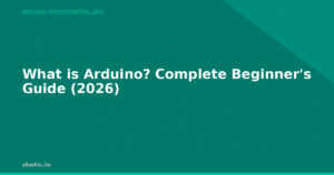What is Arduino? Complete Beginner’s Guide (2026)
