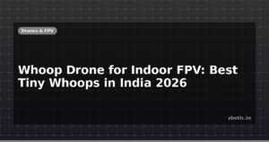 Whoop Drone for Indoor FPV: Best Tiny Whoops in India 2026