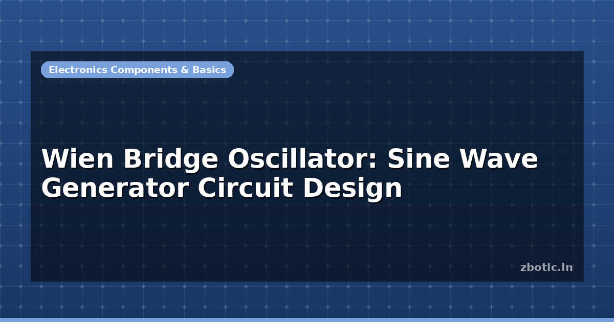 Bridge Array Generators Wien Bridge Oscillator: Sine Wave Generator Circuit Design - Zbotic