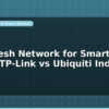 blog wifi mesh network for smart home tp link vs ubiquiti india 599104