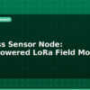 blog wireless sensor node solar powered lora field monitor 596384