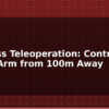 blog wireless teleoperation control robot arm from 100m away 597584