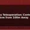 blog wireless teleoperation control robot arm from 100m away 597584