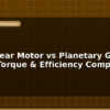 blog worm gear motor vs planetary gear motor torque efficiency compared 597157