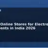 blog 10 best online stores for electronic components in india 2026 612330