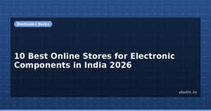 10 Best Online Stores for Electronic Components in India 2026