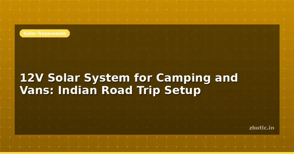 Blog 12v Solar System For Camping And Vans Indian Road Trip Setup 612743 Large.jpg