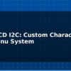 blog 16x2 lcd i2c custom characters and menu system 613876