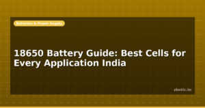 18650 Battery Guide: Best Cells for Every Application India