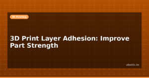 3D Print Layer Adhesion: Improve Part Strength
