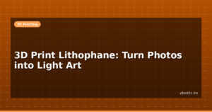 3D Print Lithophane: Turn Photos into Light Art