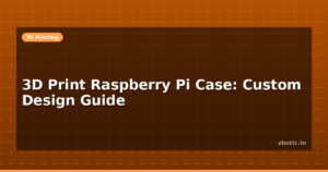 3D Print Raspberry Pi Case: Custom Design Guide