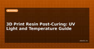 3D Print Resin Post-Curing: UV Light and Temperature Guide