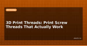 3D Print Threads: Print Screw Threads That Actually Work