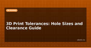 3D Print Tolerances: Hole Sizes and Clearance Guide