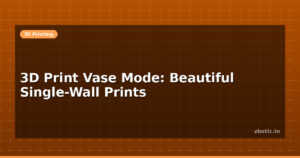 3D Print Vase Mode: Beautiful Single-Wall Prints