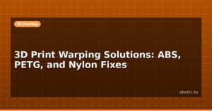 3D Print Warping Solutions: ABS, PETG, and Nylon Fixes