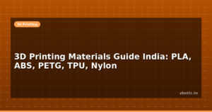 3D Printing Materials Guide India: PLA, ABS, PETG, TPU, Nylon