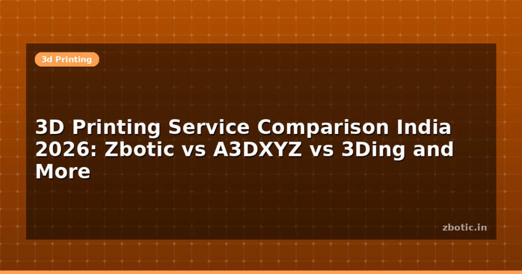 Blog 3d Printing Service Comparison India 2026 Zbotic Vs A3dxyz Vs 3ding And More 612360 Large
