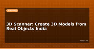 3D Scanner: Create 3D Models from Real Objects India
