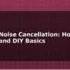 blog active noise cancellation how it works and diy basics 614769