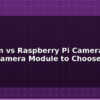 blog arducam vs raspberry pi camera which camera module to choose 612638