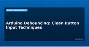 Arduino Debouncing: Clean Button Input Techniques