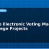 blog arduino electronic voting machine for college projects 614695