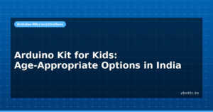 Arduino Kit for Kids: Age-Appropriate Options in India
