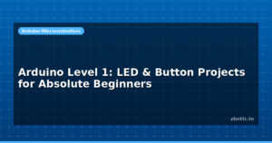 Arduino Level 1: LED & Button Projects for Absolute Beginners