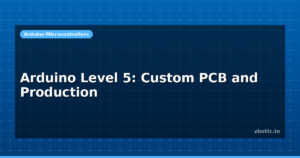 Arduino Level 5: Custom PCB and Production