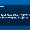 blog arduino real time clock ds3231 accurate timekeeping projects 614061