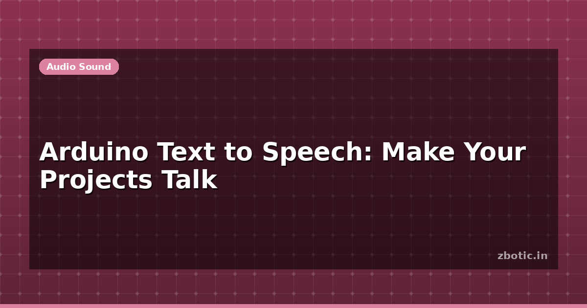 Arduino Text to Speech: Make Your Projects Talk | Zbotic