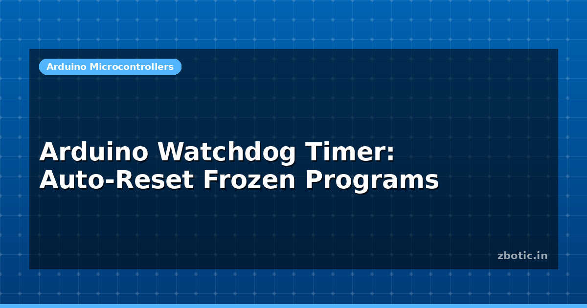 Frozen Timer Arduino Watchdog Timer: Auto-Reset Frozen Programs | Zbotic