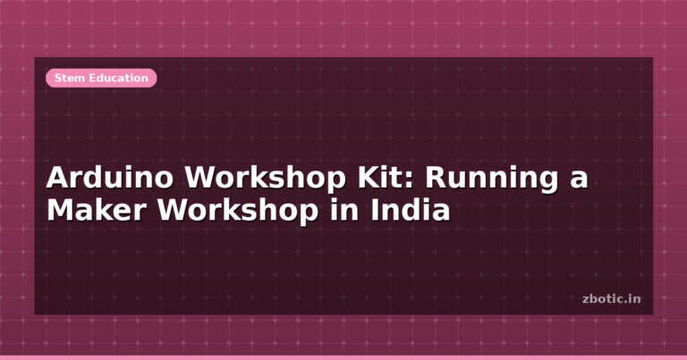 Arduino Workshop Kit: Running a Maker Workshop in India