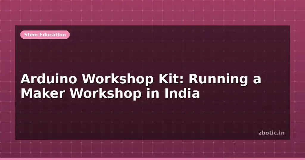 Blog Arduino Workshop Kit Running A Maker Workshop In India 612919 Large.jpg