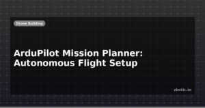 ArduPilot Mission Planner: Autonomous Flight Setup