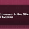 blog audio crossover active filter for speaker systems 614757