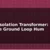 blog audio isolation transformer remove ground loop hum 614817