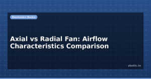 Axial vs Radial Fan: Airflow Characteristics Comparison