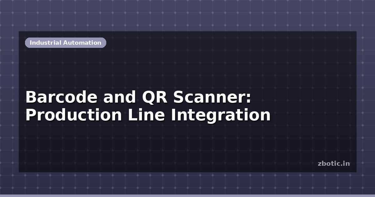 Barcode and QR Scanner: Production Line Integration | Zbotic