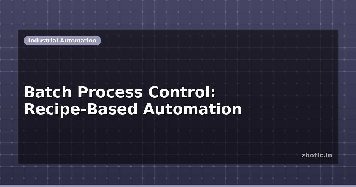 Batch Process Control: Recipe-Based Automation | Zbotic