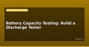 Battery Capacity Testing: Build a Discharge Tester
