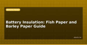 Battery Insulation: Fish Paper and Barley Paper Guide