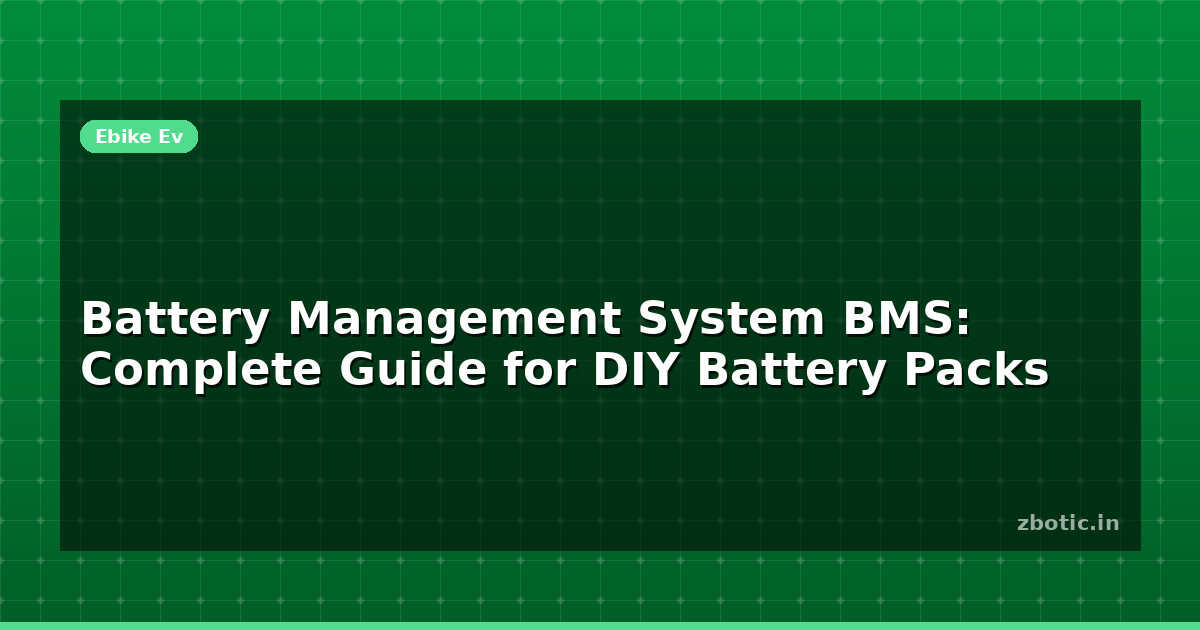 BMS Battery Management System: DIY Pack Guide | Zbotic