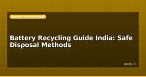 Battery Recycling Guide India: Safe Disposal Methods