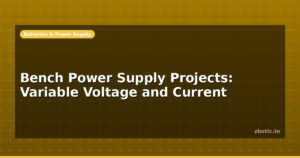 Bench Power Supply Projects: Variable Voltage and Current